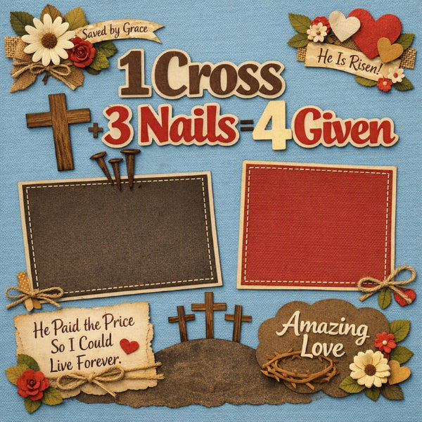1 Cross + 3 Nails = 4 Given-Premade Scrapbook Page